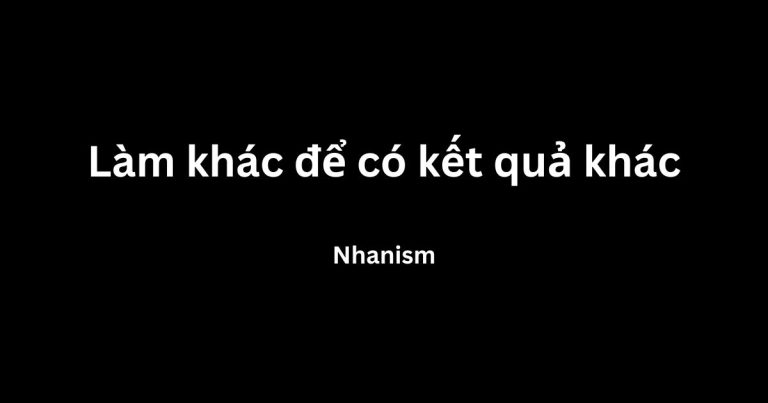Muốn có kết quả khác thì mình phải thay đổi